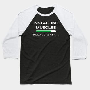 Installing Muscles Please Wait Baseball T-Shirt